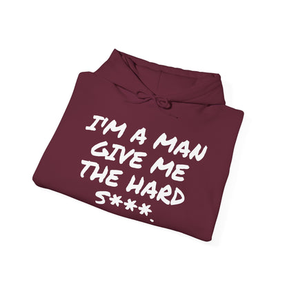 I'M A MAN GIVE ME THE HARD S***