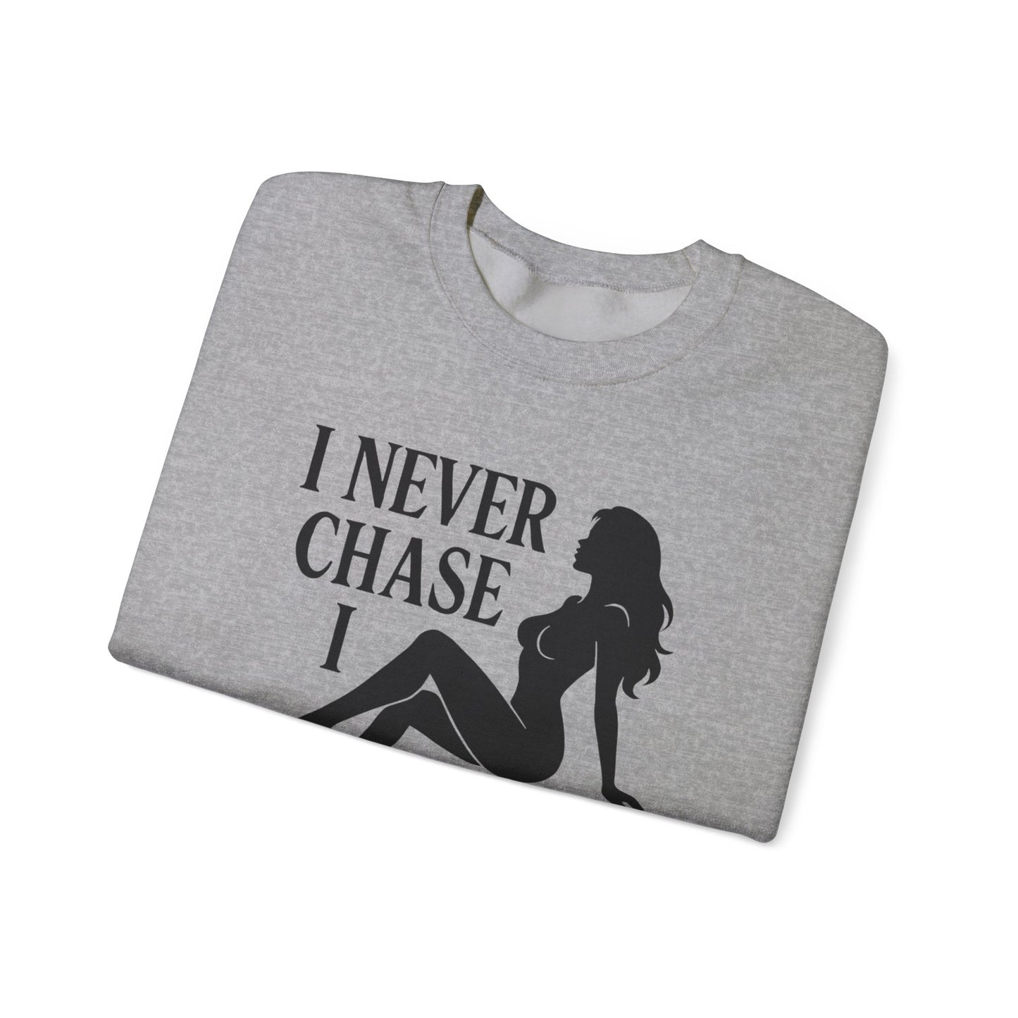 I NEVER CHASE I ATTRACT