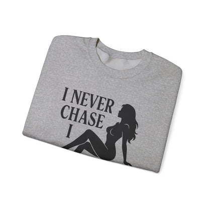 I NEVER CHASE I ATTRACT