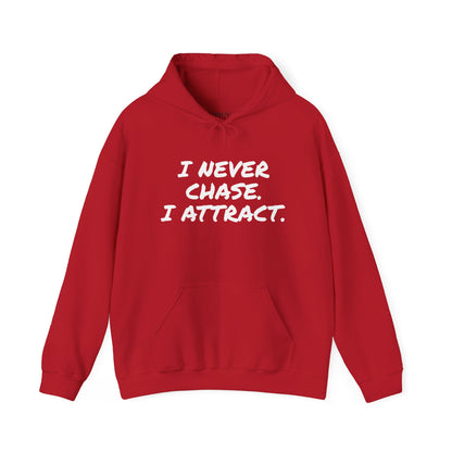 I NEVER CHASE I ATTRACT